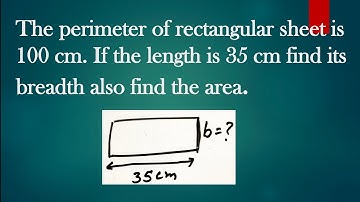 find the breadth and area of rectangular sheet if its length 35cm and perimeter is 100 cm