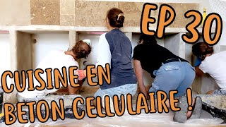 EP 30  Création de notre 1ère cuisine en béton cellulaire !