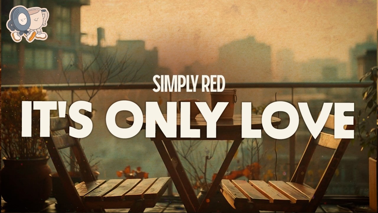 Simply Red ~ It's Only Love (Lyrics) - YouTube