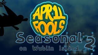 What if Wublin Island had a Seasonal - the sequel!