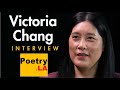 Victoria chang  poetryla interview