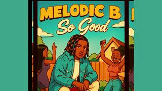MelodicB - So Good (Audio)