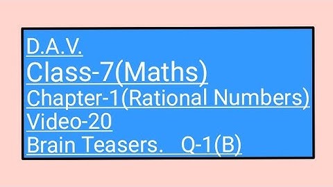 DAV, Class-7(Maths),Chapter-1 (Rational Numbers),Video-20,Brain Teasers Q-1(B)