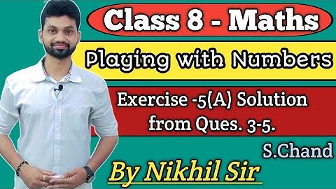 Playing with Numbers, Class-8th Exercise-5(A) Solutions from Ques. 3 to 5.