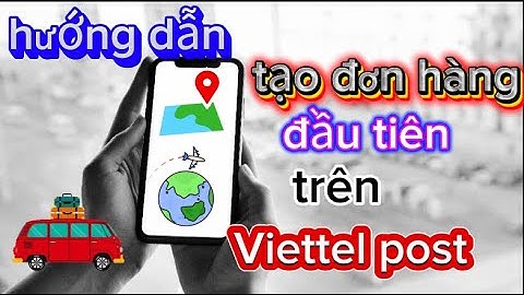 Hướng dẫn tạo đơn hàng đầu tiên trên Viettel post