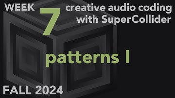 Patterns I - Week 7 Fall 2024 MUS 499C - Creative Audio Coding with SuperCollider
