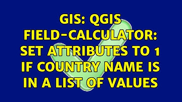 GIS: QGIS field-calculator: set attributes to 1 if country name is in a list of values