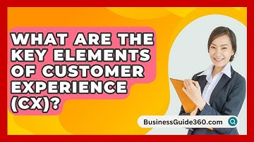 What Are The Key Elements Of Customer Experience (CX)? - BusinessGuide360.com