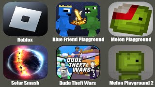 Melon Playground | Solar Smash| Dude Theft Wars|Blue Friends Playground | Melon Playground 2| Roblox