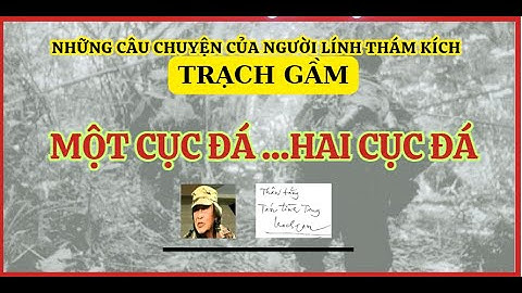 Câu chuyện của người lính thám kích Trạch Gầm - Một cục đá hai cục đá
