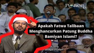Apakah Fatwa Talibaan Menghancurkan Patung Buddha Bamiyan Islami? - DOKTER ZAKIR NAIK