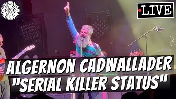 Algernon Cadwallader "Serial Killer Status" LIVE