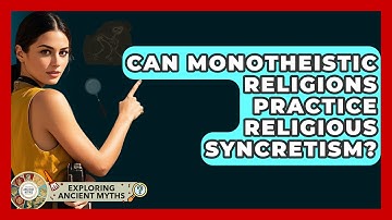 Can Monotheistic Religions Practice Religious Syncretism? - Exploring Ancient Myths