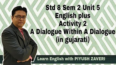 Std 8- Sem 2 -Unit 5- English plus -Activity 2-A Dialogue Within A Dialogue-(in gujarati)