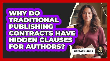 Why Do Traditional Publishing Contracts Have Hidden Clauses For Authors? - Literary Icons