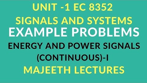 EC 8352 SIGNALS AND SYSTEMS EXAMPLE PROBLEMS ENERGY AND POWER SIGNALS CONT-I