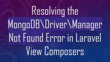 Resolving the MongoDB\Driver\Manager Not Found Error in Laravel View Composers