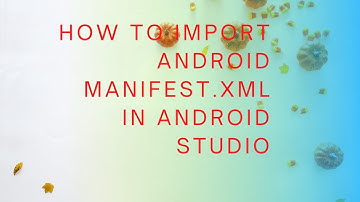 How to import activity file in android manifest xml android studio in hindi