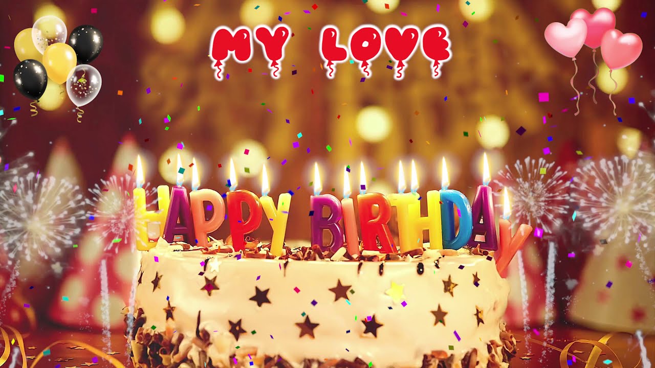 MY LOVE birthday song  Happy Birthday My Love