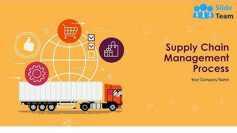 Supply Chain Management Process Powerpoint Presentation Slides