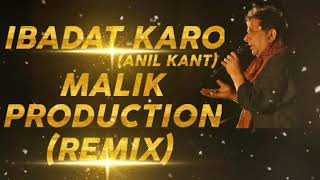 IBADAT KARO - ANIL KANT FT MALIK PRODUCTION (REMIX VERSION)||