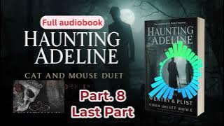 Haunting Adeline Audiobook | Final Part: The Thrilling Conclusion | Full Audio Experience