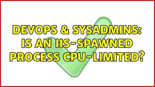 Famous DevOps & SysAdmins: Is an IIS-Spawned Process CPU-Limited? Wealth