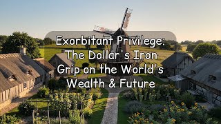 Exorbitant Privilege: The Dollar's Iron Grip on the World's Wealth & Future