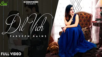 Dil Vich ( Full Video) | Parveen Bains | Saheb Randhawa | Latest Song 2023