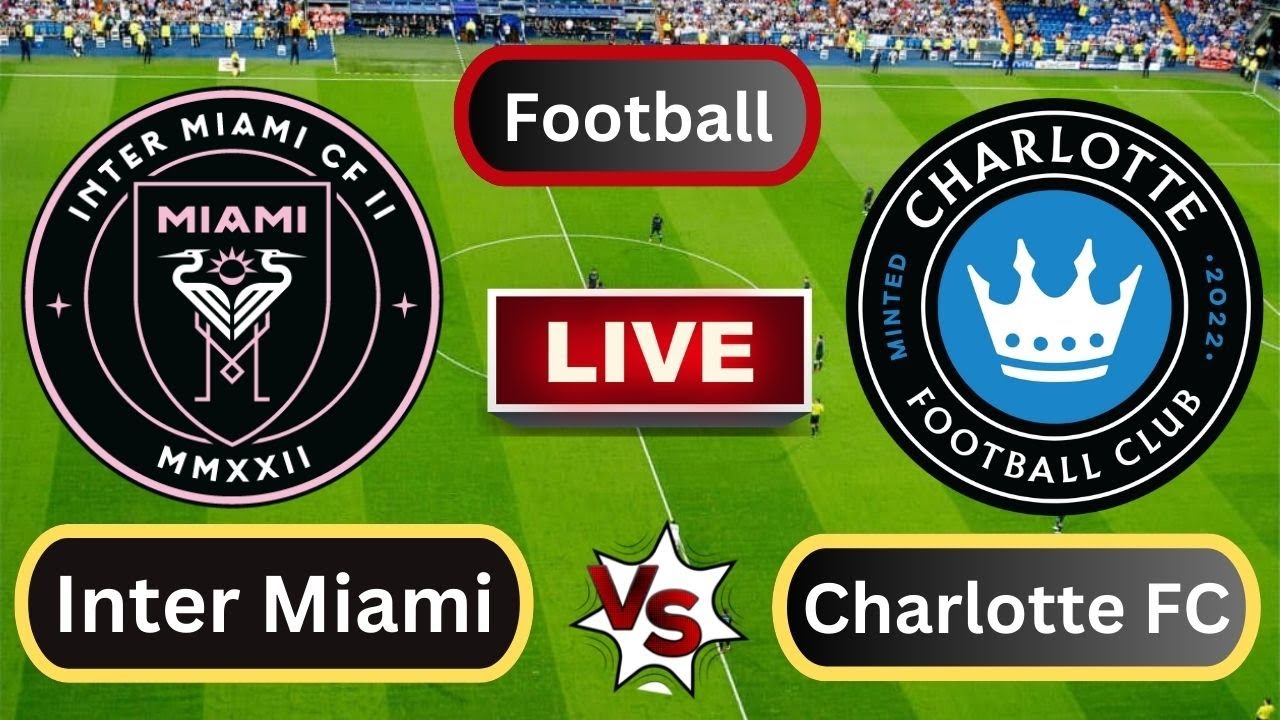 Live : Inter Miami CF vs Charlotte FC | United States Major League