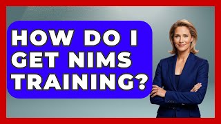How Do I Get NIMS Training? - First Response Medicine