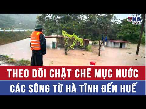 Closely monitor river water levels from Ha Tinh to Hue - VNAMedia