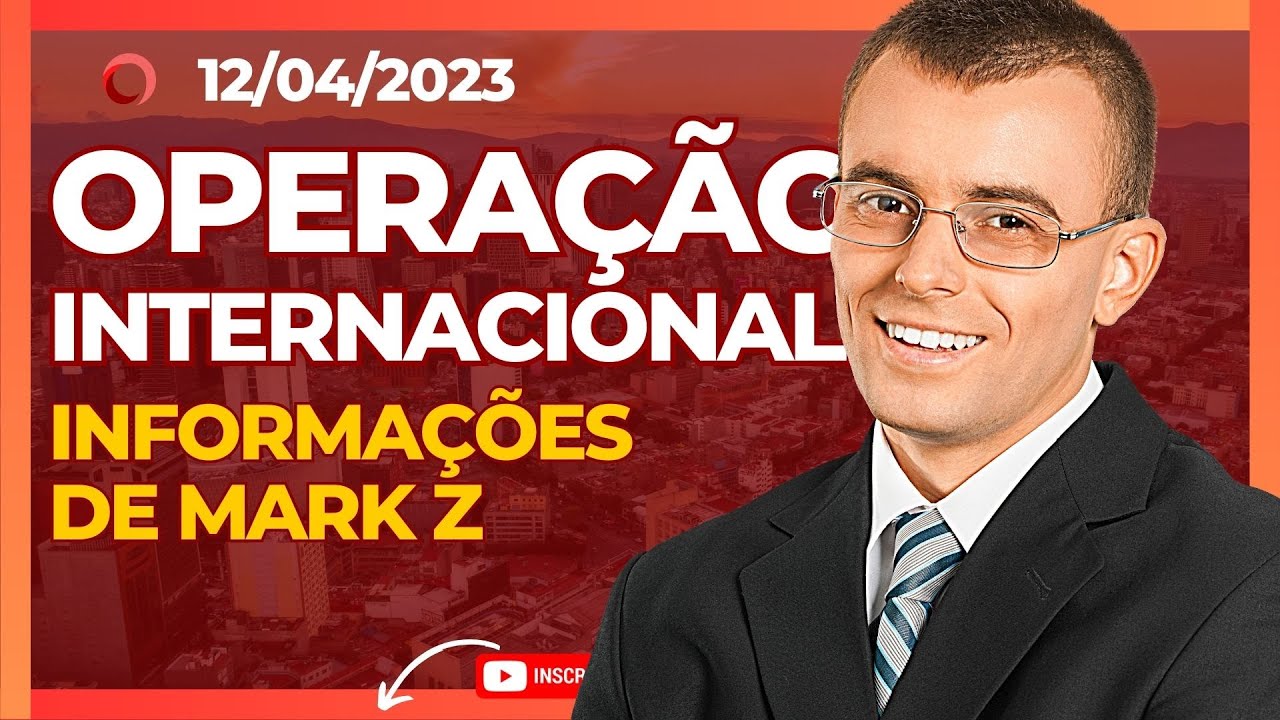 OPERAÇÕES INTERNACIONAIS INFORMAÇÃO MARK Z YouTube