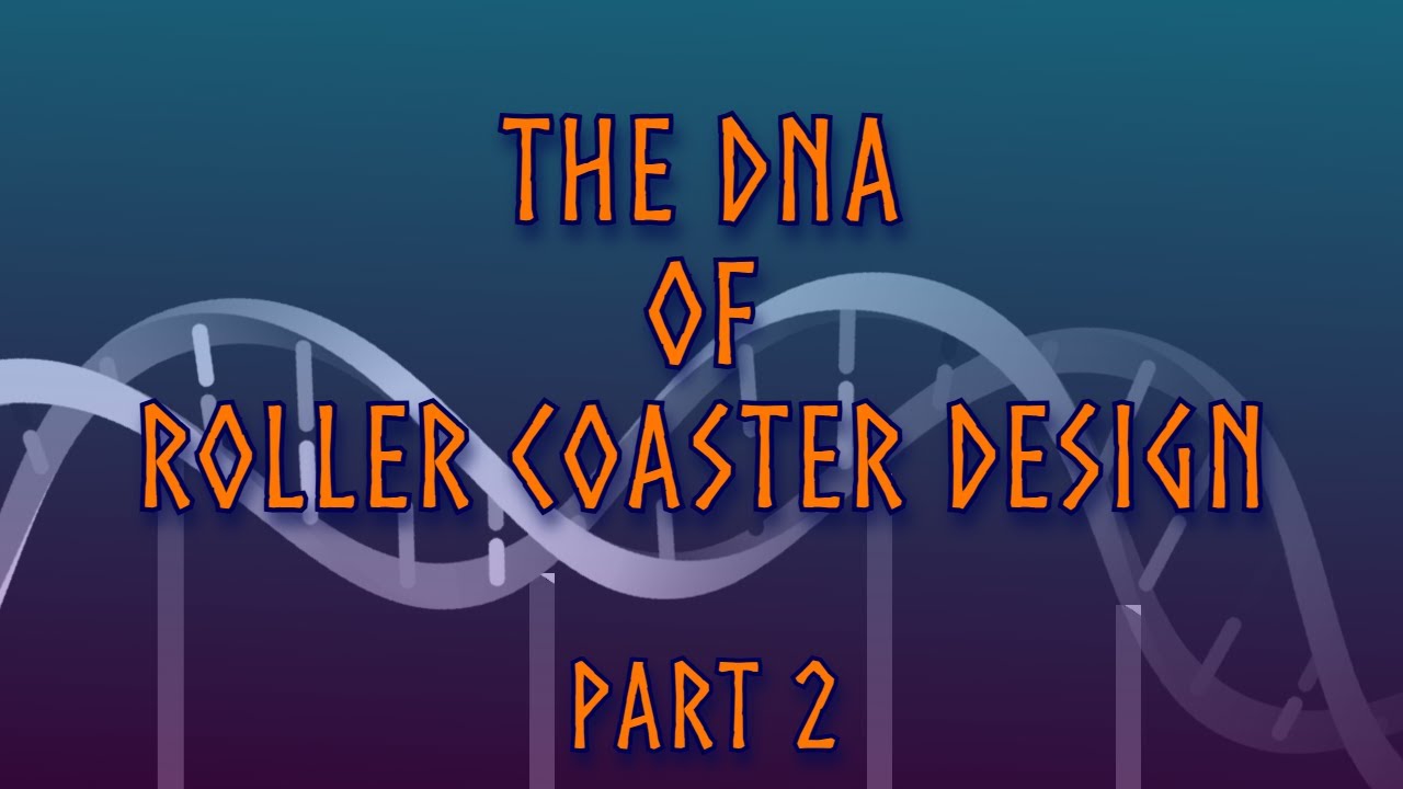 The DNA of Roller Coaster Design: Part 2