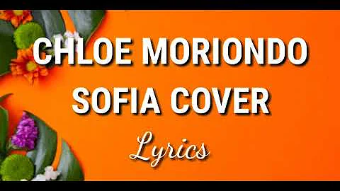 Sofia || CHLOE MORIONDO ~ Lyrics (Cover)
