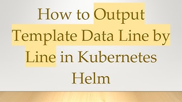 How to Output Template Data Line by Line in Kubernetes Helm