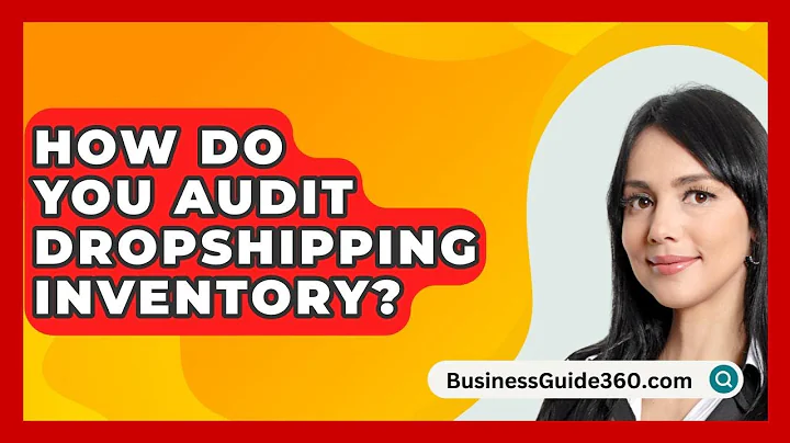 How Do You Audit Dropshipping Inventory? - BusinessGuide360.com