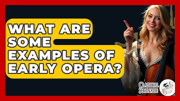 What Are Some Examples Of Early Opera? - Classical Serenade