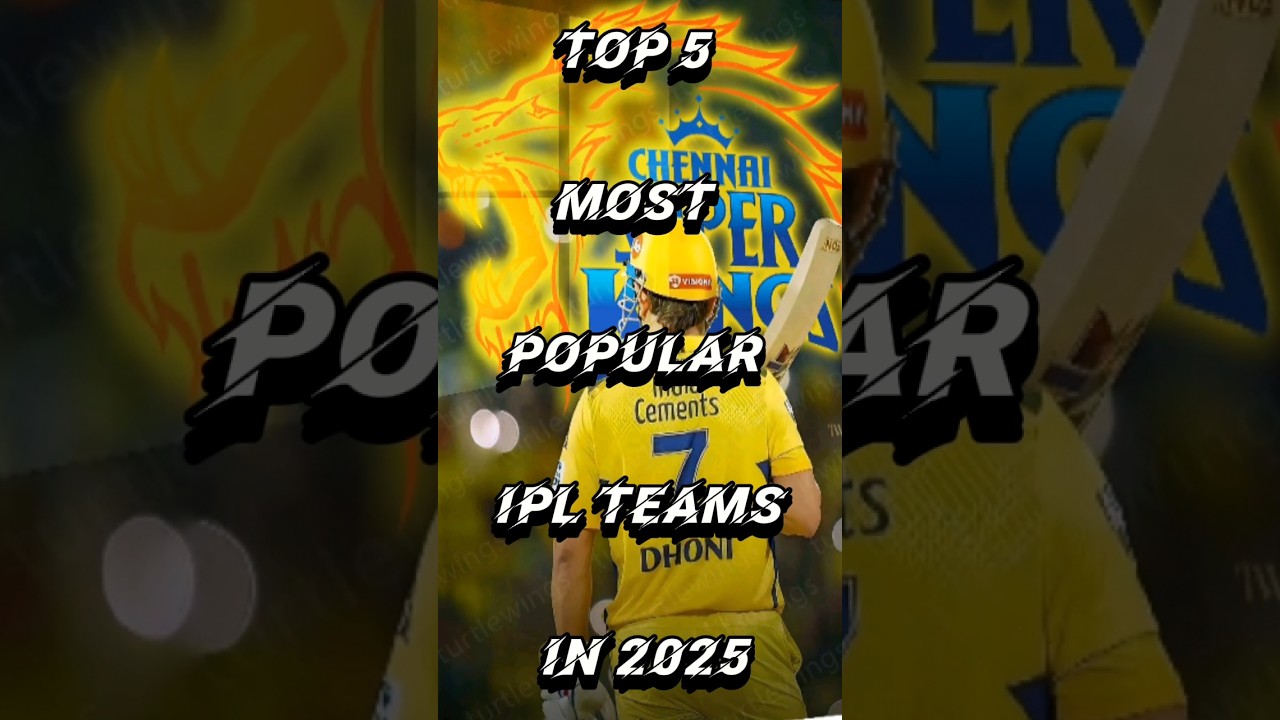 II TOP 5 MOST POPULAR IPL TEAMS IN 2025 II