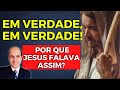 EM VERDADE, EM VERDADE TE DIGO: O que significa quando Jesus falava dessa forma?