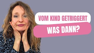 Mein Kind Triggert Mich Warum Du So Reagierst