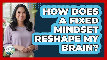 How Does A Fixed Mindset Reshape My Brain? - The Personal Growth Path