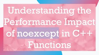 Understanding the Performance Impact of noexcept in C++ Functions