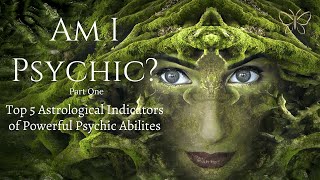 LEARN ASTROLOGY: Am I Psychic? | Top Five Indicators of Psychic Spiritual Gifts