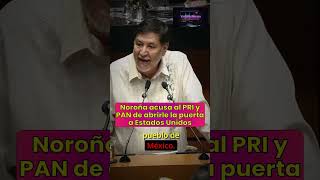 Noroña acusa al PRI y PAN de abrirle la puerta a Estados Unidos