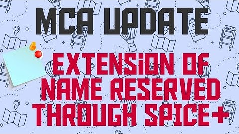 MCA UPDATES 2020- EXTENSION OF NAME RESERVED THROUGH SPICE+ UPON PAYMENT OF FEES