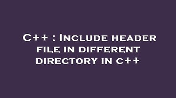 C++ : Include header file in different directory in c++