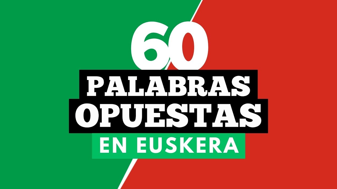 60 Palabras Opuestas en Euskera – Aprende euskera básico