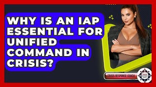 Why Is An IAP Essential For Unified Command In Crisis? - Crisis Response Coach