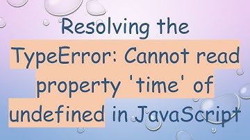 Resolving the TypeError: Cannot read property 